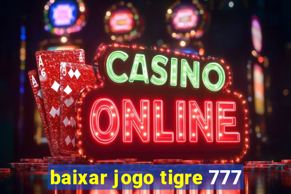 baixar jogo tigre 777